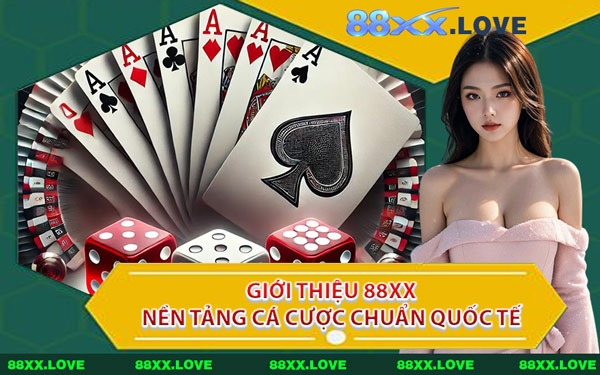 Giới Thiệu 88XX Nền Tảng Cá Cược Chuẩn Quốc Tế