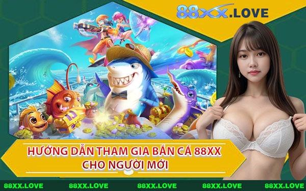 Hướng Dẫn Tham Gia Bắn Cá 88XX Cho Người Mới
