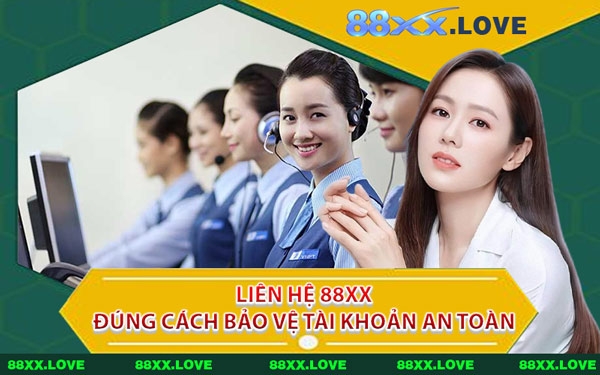 Liên Hệ 88XX Đúng Cách Bảo Vệ Tài Khoản An Toàn