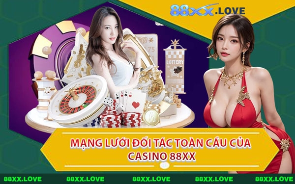 Mạng Lưới Đối Tác Toàn Cầu Của Casino 88XX