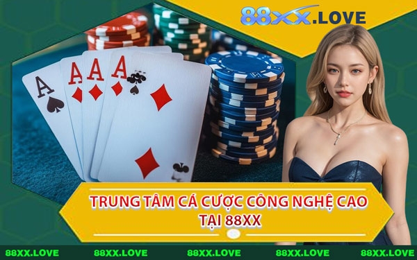 Trung Tâm Cá Cược Công Nghệ Cao Tại 88XX