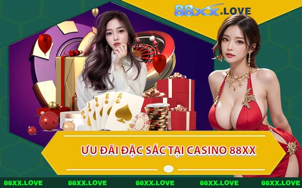 Ưu Đãi Đặc Sắc Tại Casino 88XX